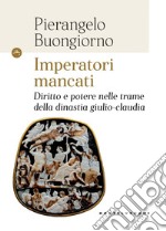 Imperatori mancati. Diritto, politica e trame di potere nella dinastia giulio-claudia. E-book. Formato EPUB