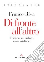 Di fronte all'altro. Umanesimo, dialogo, esistenzialismo. E-book. Formato EPUB