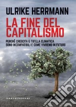 La fine del capitalismo. Perche' crescita e tutela climatica sono incompatibili e come vivremo in futuro. E-book. Formato EPUB ebook