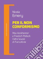 Per il non conformismo. Max horkheimer e friedrich pollock: l'altra scuola di francoforte. E-book. Formato EPUB