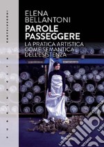 Parole passeggere. La pratica artistica come semantica dell'esistenza. E-book. Formato EPUB ebook