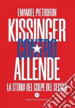 Kissinger contro allende. La storia del golpe del secolo. E-book. Formato EPUB ebook