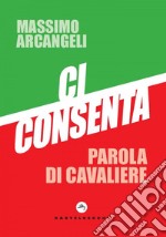 Ci consenta. Parola di cavaliere. E-book. Formato EPUB ebook