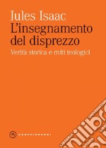 L'insegnamento del disprezzo. Verita' storica e miti teologici. E-book. Formato EPUB