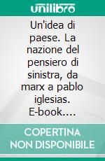 Un'idea di paese. La nazione del pensiero di sinistra, da marx a pablo iglesias. E-book. Formato EPUB ebook di Jacopo Custodi