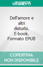 Dell'amore e altri disturbi. E-book. Formato EPUB ebook