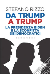 Da Trump a Trump: La presidenza Biden e la sconfitta dei democratici. E-book. Formato EPUB ebook