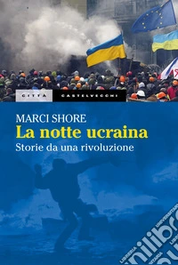 La notte ucraina: Storie da una rivoluzione. E-book. Formato EPUB ebook