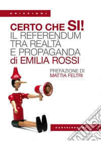 Certo che SÌ!: Il referendum tra realtà e propaganda. E-book. Formato EPUB ebook