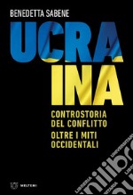 Ucraina: Controstoria del conflitto. Oltre i miti occidentali. E-book. Formato EPUB ebook