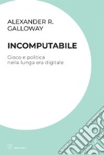 Incomputabile: Gioco e politica nella lunga era digitale. E-book. Formato EPUB