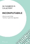 Incomputabile: Gioco e politica nella lunga era digitale. E-book. Formato EPUB ebook