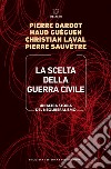 La scelta della guerra civile: Un’altra storia del neoliberalismo. E-book. Formato EPUB ebook di Pierre Dardot