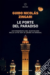 Le porte del paradiso: Un’etnografia del quotidiano nella città sufi di Touba in Senegal. E-book. Formato EPUB ebook di Guido Nicolás Zingari