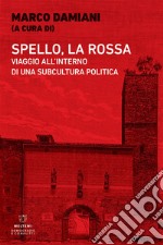 Spello, la Rossa: Viaggio all’interno di una subcultura politica. E-book. Formato EPUB ebook