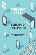 Schermi di trasporto: Storia, produzione, immaginari. E-book. Formato EPUB