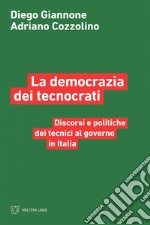 La democrazia dei tecnocrati: Discorsi e politiche dei tecnici al governo in Italia. E-book. Formato EPUB