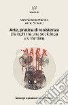 Arte, pratica di resistenza: Dialoghi tra una sociologa e un’artista. E-book. Formato EPUB ebook di Veronica Montanino