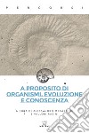 A proposito di organismi, evoluzione e conoscenza. E-book. Formato EPUB ebook di Alessandro Mecarocci