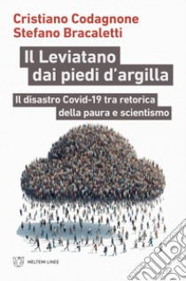 Il Leviatano dai piedi d’argilla: Il disastro Covid-19 tra retorica della paura e scientismo. E-book. Formato EPUB ebook di Cristiano Codagnone