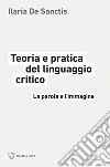 Teoria e pratica del linguaggio critico: La parola e l’immagine. E-book. Formato EPUB ebook di Ilaria De Sanctis