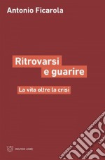 Ritrovarsi e guarire: La vita oltre la crisi. E-book. Formato EPUB ebook