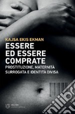 Essere ed essere comprate: Prostituzione, maternità surrogata e identità divisa. E-book. Formato EPUB ebook