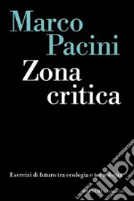 Zona critica: Esercizi di futuro tra ecologia e tecnologia. E-book. Formato EPUB ebook