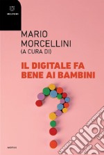 Il digitale fa bene ai bambini: ?. E-book. Formato EPUB ebook