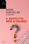 Il digitale fa bene ai bambini: ?. E-book. Formato EPUB ebook