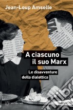 A ciascuno il suo Marx: Le disavventure della dialettica. E-book. Formato EPUB
