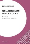 Sguardi neri / Black Looks: Nerezza e rappresentazione. E-book. Formato EPUB ebook di bell hooks