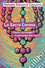 La Sacra Corona: Storia, sociologia e psicologia del rosario. E-book. Formato EPUB ebook