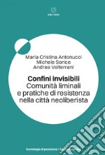 Confini invisibili: Comunità liminali e pratiche di resistenza nella città neoliberista. E-book. Formato EPUB