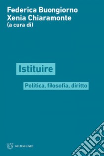 Istituire: Filosofia, politica, diritto. E-book. Formato EPUB ebook di Federica Buongiorno