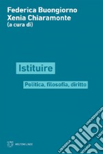 Istituire: Filosofia, politica, diritto. E-book. Formato EPUB ebook