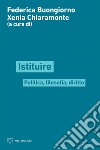 Istituire: Filosofia, politica, diritto. E-book. Formato EPUB ebook