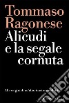 Alicudi e la segale cornuta: Alle origini di un’allucinazione collettiva. E-book. Formato EPUB ebook di Tommaso Ragonese