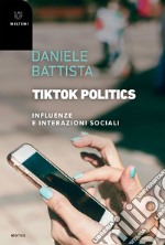 TikTok Politics: Influenze e interazioni sociali. E-book. Formato EPUB ebook