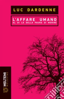 L’affare umano: Al di là della paura di morire. E-book. Formato EPUB ebook di Luc Dardenne