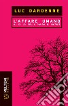 L’affare umano: Al di là della paura di morire. E-book. Formato EPUB ebook di Luc Dardenne