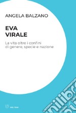 Eva virale: La vita oltre i confini di genere, specie e nazione. E-book. Formato EPUB ebook