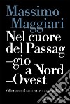 Nel cuore del Passaggio a Nord-Ovest: Sulle tracce di esploratori e sciamani inuit. E-book. Formato EPUB ebook di Massimo Maggiari