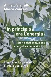 In principio era l’energia: Storia dell’evoluzione energetica della vita. E-book. Formato EPUB ebook di Angelo Vianello