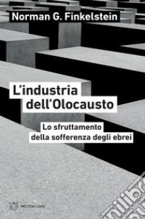 L’industria dell’Olocausto: Lo sfruttamento della sofferenza degli ebrei. E-book. Formato EPUB ebook di Norman G. Finkelstein