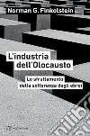 L’industria dell’Olocausto: Lo sfruttamento della sofferenza degli ebrei. E-book. Formato EPUB ebook di Norman G. Finkelstein