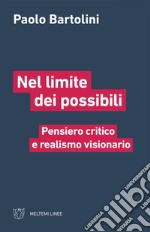 Nel limite dei possibili: Pensiero critico e realismo visionario. E-book. Formato EPUB ebook