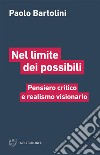 Nel limite dei possibili: Pensiero critico e realismo visionario. E-book. Formato EPUB ebook di Paolo Bartolini