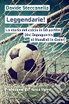 Leggendarie!: a storia del calcio in 50 partite (dal Dopoguerra ai Mondiali in Qatar). E-book. Formato EPUB ebook