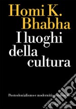 I luoghi della cultura: Postcolonialismo e modernità occidentale. E-book. Formato EPUB